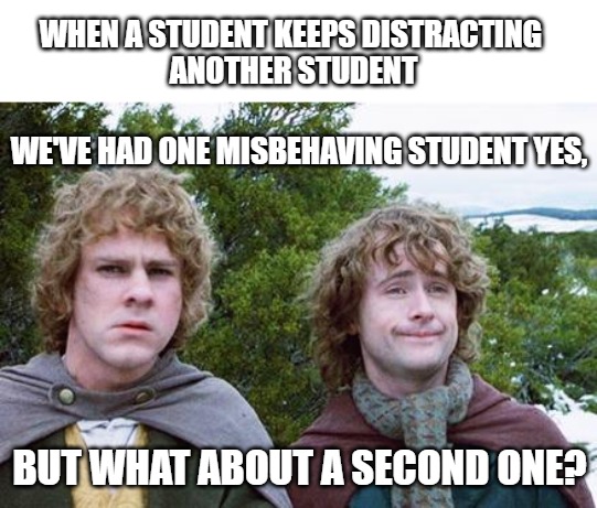When a student keeps distracting another student: we've had one misbehaving student yes, but what about a second one?
